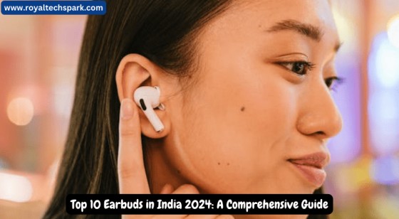 Top 10 Earbuds in India 2024: A Comprehensive Guide